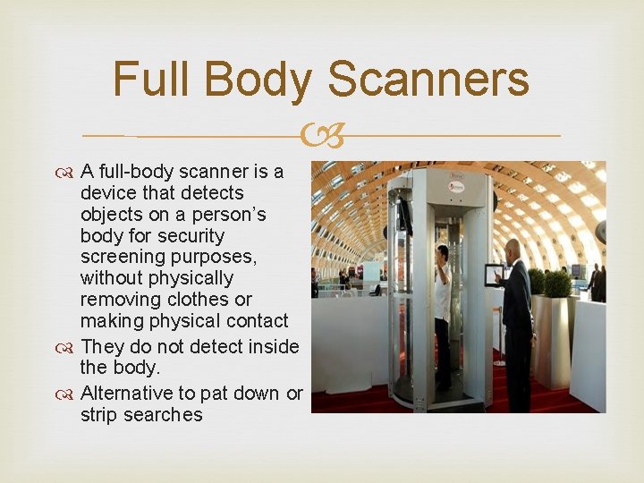 Full Body Scanners A full-body scanner is a device that detects objects on a Full Body Scanners A full-body scanner is a device that detects objects on a