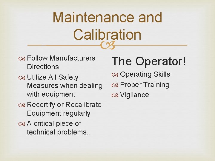 Maintenance and Calibration Follow Manufacturers Directions Utilize All Safety Measures when dealing with equipment Maintenance and Calibration Follow Manufacturers Directions Utilize All Safety Measures when dealing with equipment