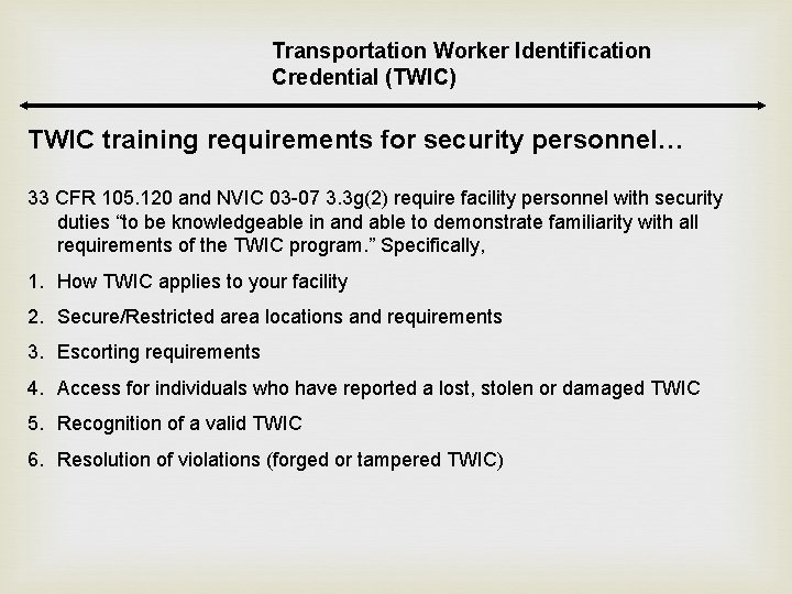 Transportation Worker Identification Credential (TWIC) TWIC training requirements for security personnel… 33 CFR 105. Transportation Worker Identification Credential (TWIC) TWIC training requirements for security personnel… 33 CFR 105.
