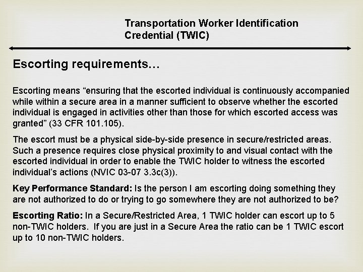 Transportation Worker Identification Credential (TWIC) Escorting requirements… Escorting means “ensuring that the escorted individual Transportation Worker Identification Credential (TWIC) Escorting requirements… Escorting means “ensuring that the escorted individual