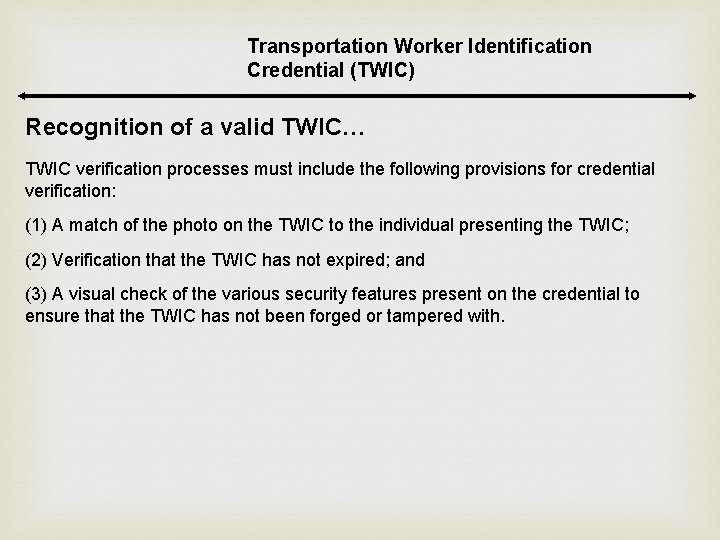 Transportation Worker Identification Credential (TWIC) Recognition of a valid TWIC… TWIC verification processes must Transportation Worker Identification Credential (TWIC) Recognition of a valid TWIC… TWIC verification processes must