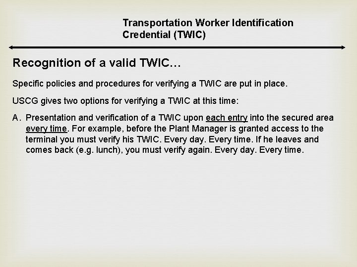 Transportation Worker Identification Credential (TWIC) Recognition of a valid TWIC… Specific policies and procedures Transportation Worker Identification Credential (TWIC) Recognition of a valid TWIC… Specific policies and procedures