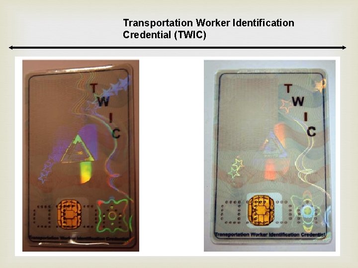 Transportation Worker Identification Credential (TWIC) Transportation Worker Identification Credential (TWIC)