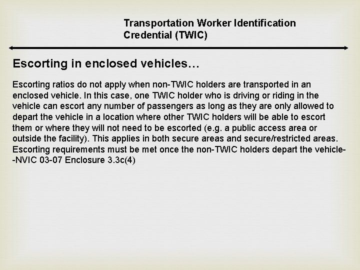 Transportation Worker Identification Credential (TWIC) Escorting in enclosed vehicles… Escorting ratios do not apply Transportation Worker Identification Credential (TWIC) Escorting in enclosed vehicles… Escorting ratios do not apply