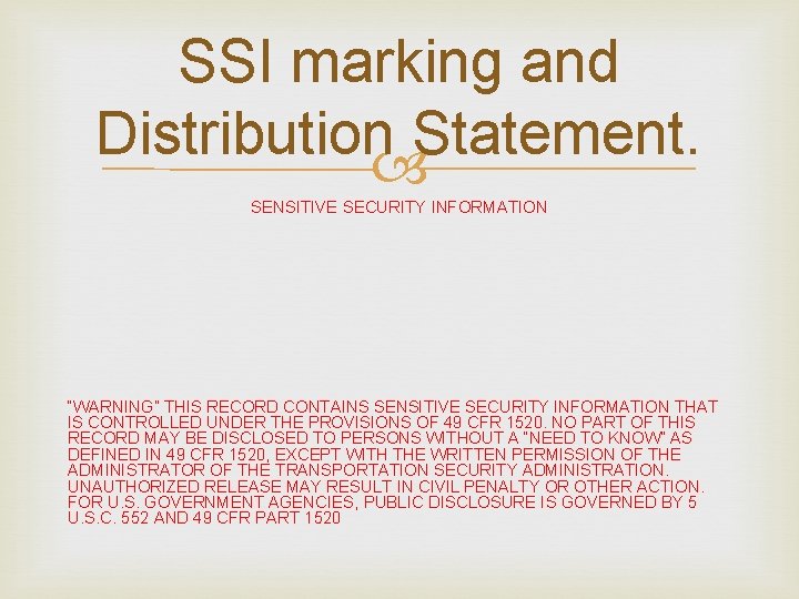 SSI marking and Distribution Statement. SENSITIVE SECURITY INFORMATION “WARNING” THIS RECORD CONTAINS SENSITIVE SECURITY SSI marking and Distribution Statement. SENSITIVE SECURITY INFORMATION “WARNING” THIS RECORD CONTAINS SENSITIVE SECURITY