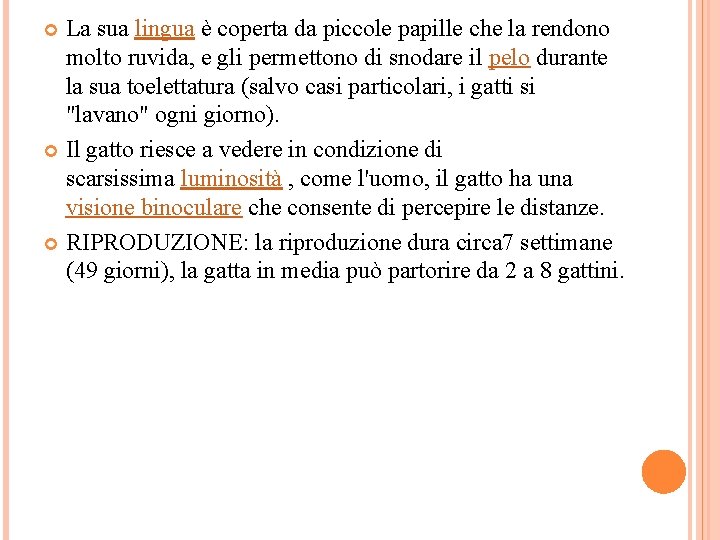 La sua lingua è coperta da piccole papille che la rendono molto ruvida, e