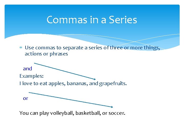 Commas in a Series Use commas to separate a series of three or more Commas in a Series Use commas to separate a series of three or more