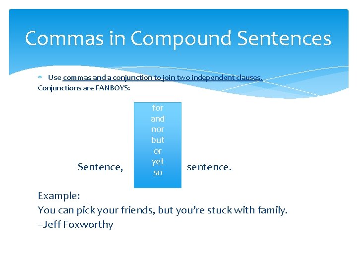 Commas in Compound Sentences Use commas and a conjunction to join two independent clauses. Commas in Compound Sentences Use commas and a conjunction to join two independent clauses.