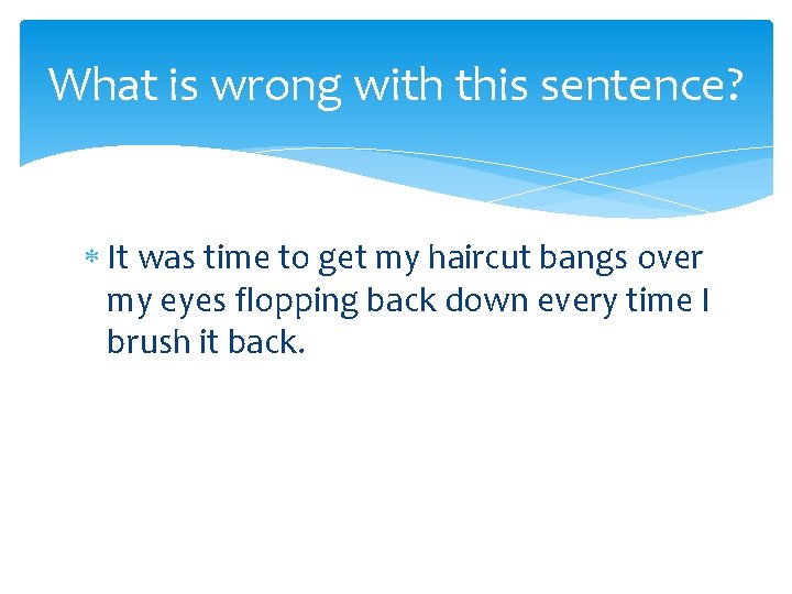 What is wrong with this sentence? It was time to get my haircut bangs What is wrong with this sentence? It was time to get my haircut bangs