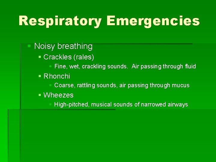 Respiratory Emergencies § Noisy breathing § Crackles (rales) § Fine, wet, crackling sounds. Air Respiratory Emergencies § Noisy breathing § Crackles (rales) § Fine, wet, crackling sounds. Air