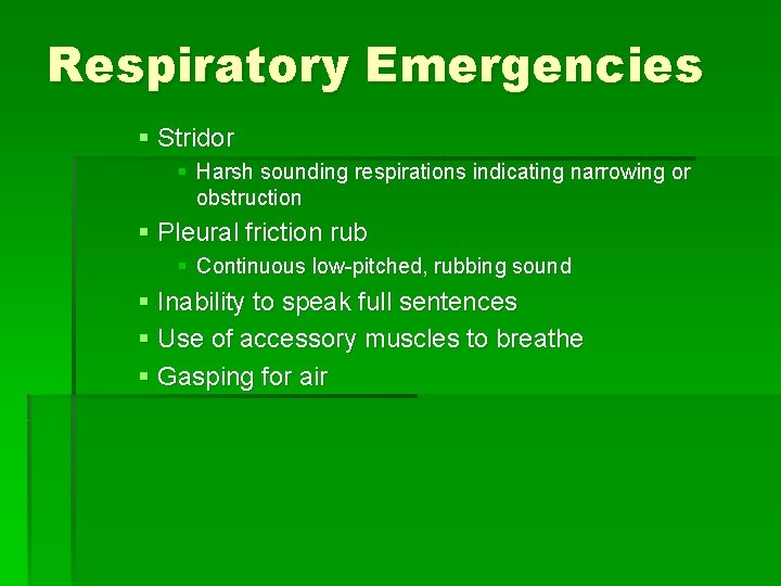 Respiratory Emergencies § Stridor § Harsh sounding respirations indicating narrowing or obstruction § Pleural Respiratory Emergencies § Stridor § Harsh sounding respirations indicating narrowing or obstruction § Pleural