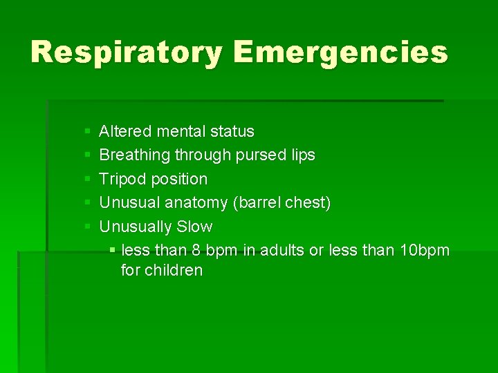 Respiratory Emergencies § § § Altered mental status Breathing through pursed lips Tripod position Respiratory Emergencies § § § Altered mental status Breathing through pursed lips Tripod position