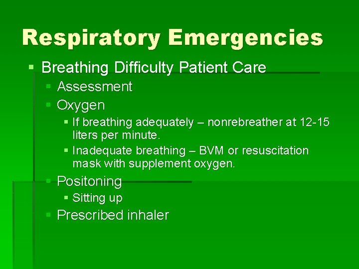Respiratory Emergencies § Breathing Difficulty Patient Care § Assessment § Oxygen § If breathing Respiratory Emergencies § Breathing Difficulty Patient Care § Assessment § Oxygen § If breathing