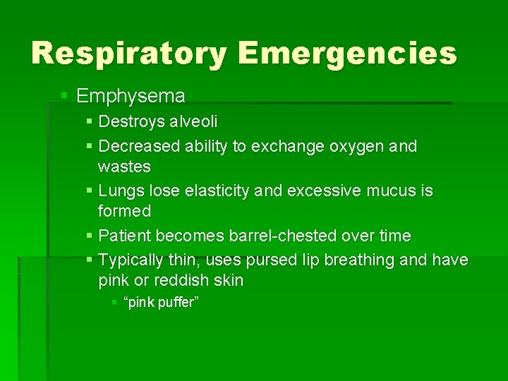 Respiratory Emergencies § Emphysema § Destroys alveoli § Decreased ability to exchange oxygen and Respiratory Emergencies § Emphysema § Destroys alveoli § Decreased ability to exchange oxygen and