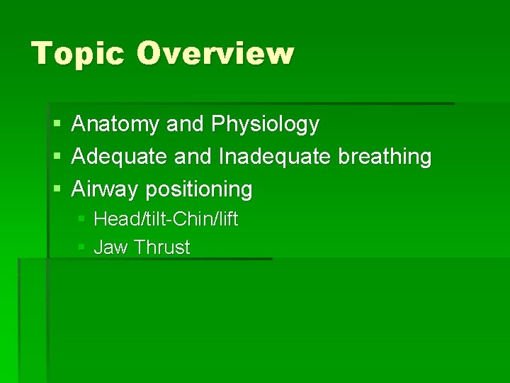 Topic Overview § § § Anatomy and Physiology Adequate and Inadequate breathing Airway positioning Topic Overview § § § Anatomy and Physiology Adequate and Inadequate breathing Airway positioning