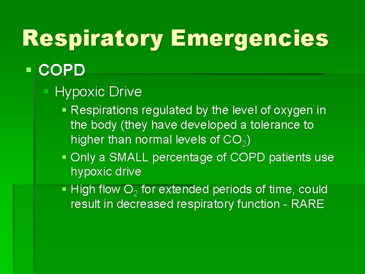 Respiratory Emergencies § COPD § Hypoxic Drive § Respirations regulated by the level of Respiratory Emergencies § COPD § Hypoxic Drive § Respirations regulated by the level of