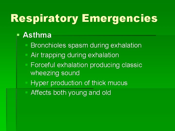 Respiratory Emergencies § Asthma § Bronchioles spasm during exhalation § Air trapping during exhalation Respiratory Emergencies § Asthma § Bronchioles spasm during exhalation § Air trapping during exhalation