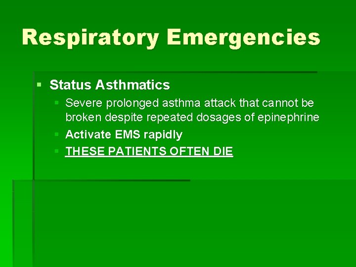 Respiratory Emergencies § Status Asthmatics § Severe prolonged asthma attack that cannot be broken Respiratory Emergencies § Status Asthmatics § Severe prolonged asthma attack that cannot be broken