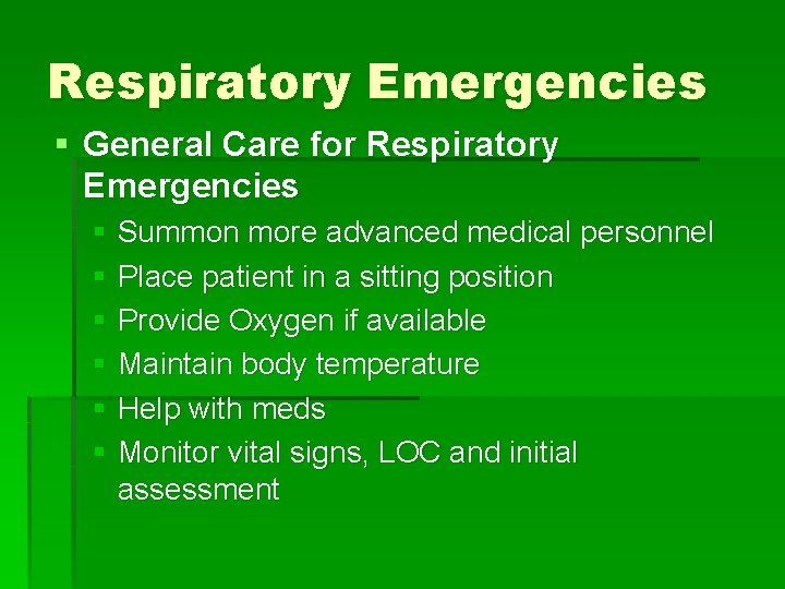 Respiratory Emergencies § General Care for Respiratory Emergencies § Summon more advanced medical personnel Respiratory Emergencies § General Care for Respiratory Emergencies § Summon more advanced medical personnel