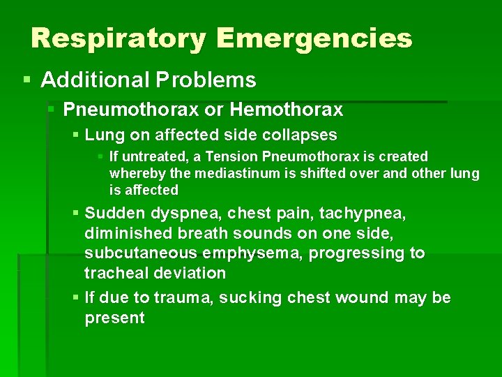 Respiratory Emergencies § Additional Problems § Pneumothorax or Hemothorax § Lung on affected side Respiratory Emergencies § Additional Problems § Pneumothorax or Hemothorax § Lung on affected side