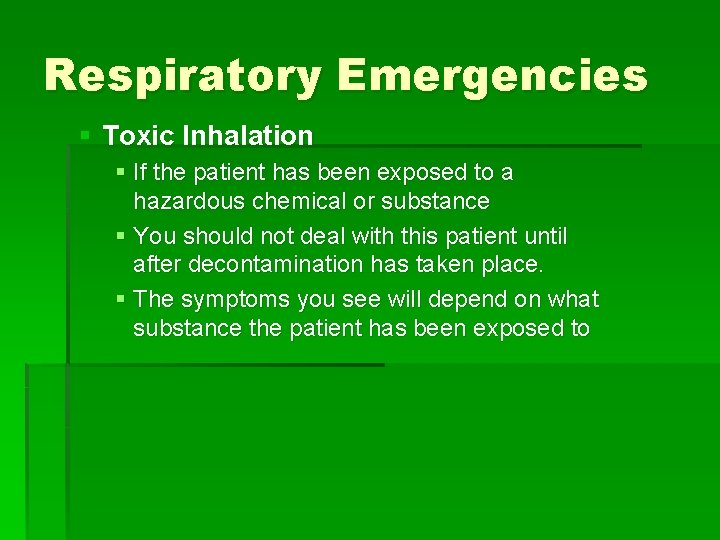 Respiratory Emergencies § Toxic Inhalation § If the patient has been exposed to a Respiratory Emergencies § Toxic Inhalation § If the patient has been exposed to a