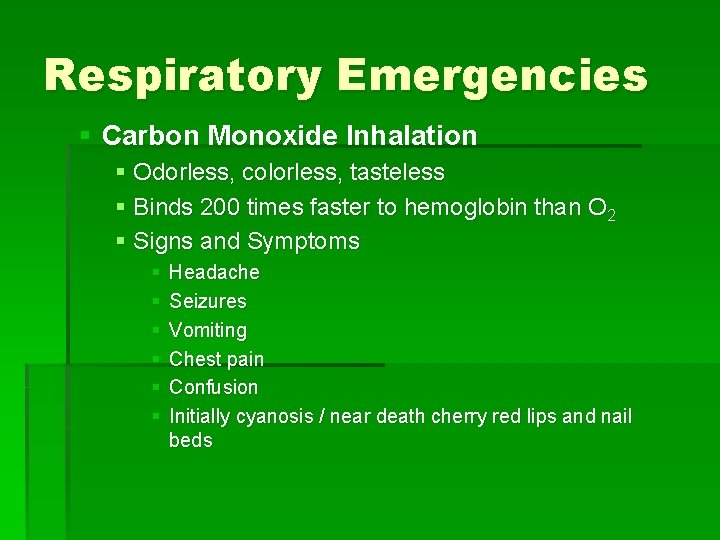 Respiratory Emergencies § Carbon Monoxide Inhalation § Odorless, colorless, tasteless § Binds 200 times Respiratory Emergencies § Carbon Monoxide Inhalation § Odorless, colorless, tasteless § Binds 200 times