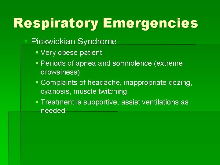 Respiratory Emergencies § Pickwickian Syndrome § Very obese patient § Periods of apnea and Respiratory Emergencies § Pickwickian Syndrome § Very obese patient § Periods of apnea and
