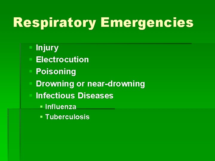 Respiratory Emergencies § Injury § Electrocution § Poisoning § Drowning or near-drowning § Infectious Respiratory Emergencies § Injury § Electrocution § Poisoning § Drowning or near-drowning § Infectious