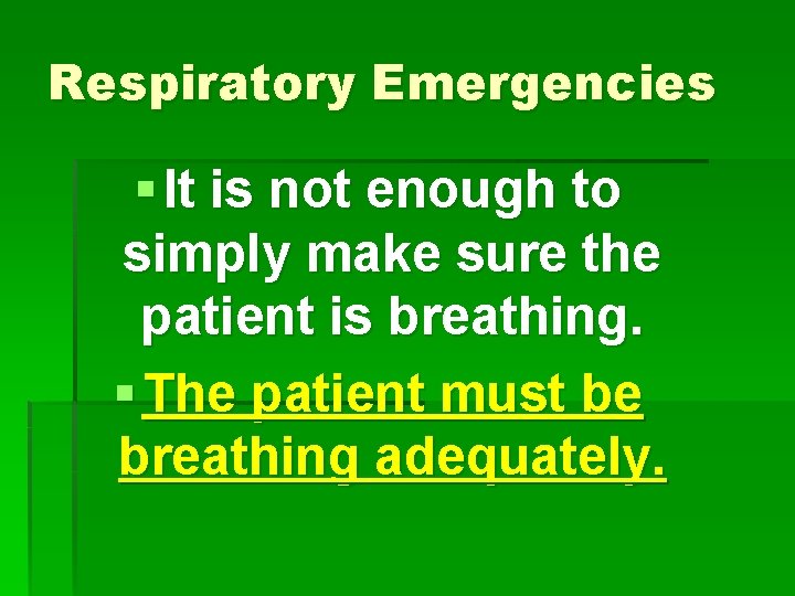 Respiratory Emergencies § It is not enough to simply make sure the patient is Respiratory Emergencies § It is not enough to simply make sure the patient is
