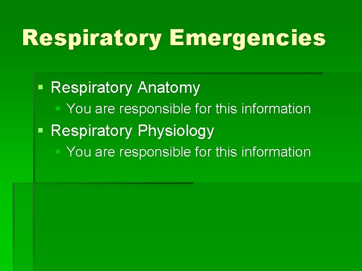 Respiratory Emergencies § Respiratory Anatomy § You are responsible for this information § Respiratory Respiratory Emergencies § Respiratory Anatomy § You are responsible for this information § Respiratory