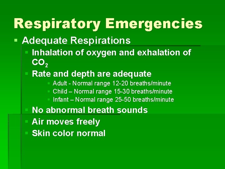 Respiratory Emergencies § Adequate Respirations § Inhalation of oxygen and exhalation of CO 2 Respiratory Emergencies § Adequate Respirations § Inhalation of oxygen and exhalation of CO 2