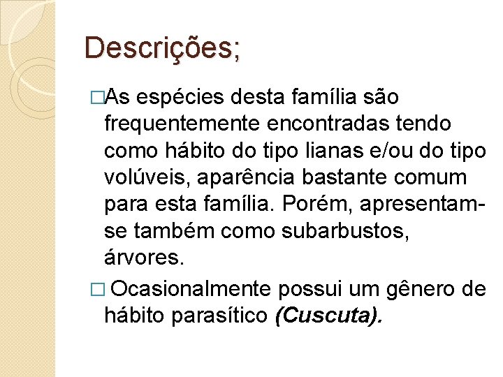 Descrições; �As espécies desta família são frequentemente encontradas tendo como hábito do tipo lianas