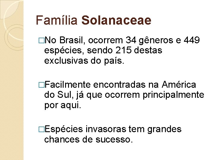 Família Solanaceae Família �No Brasil, ocorrem 34 gêneros e 449 espécies, sendo 215 destas