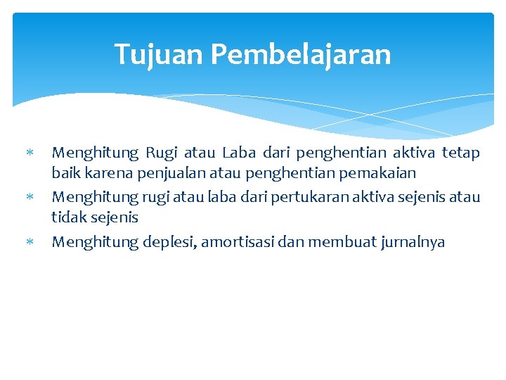 Tujuan Pembelajaran Menghitung Rugi atau Laba dari penghentian aktiva tetap baik karena penjualan atau