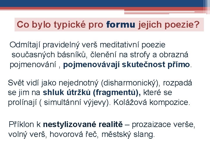 Co bylo typické pro formu jejich poezie? Odmítají pravidelný verš meditativní poezie současných básníků,