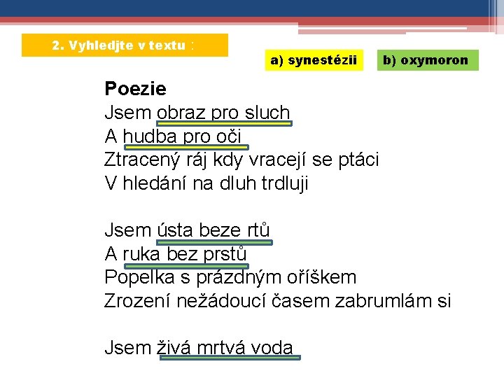 2. Vyhledjte v textu : a) synestézii b) oxymoron Poezie Jsem obraz pro sluch