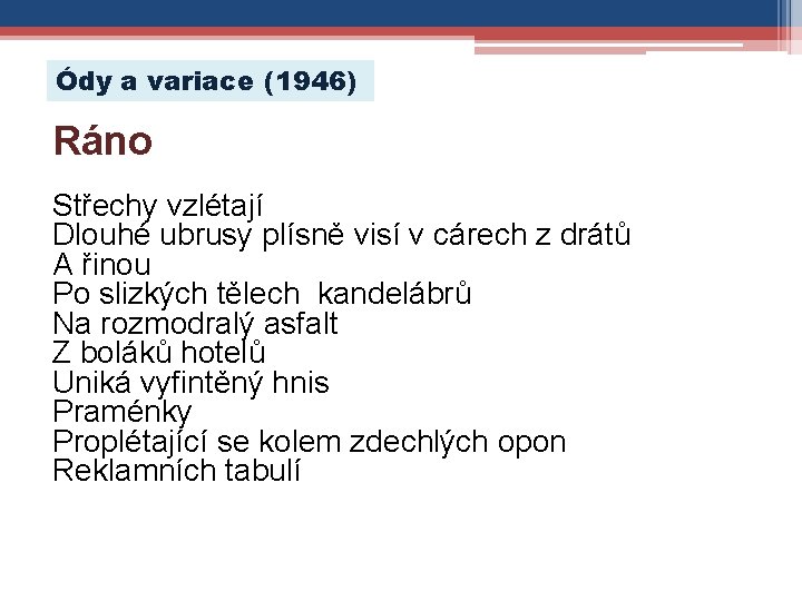 Ódy a variace (1946) Ráno Střechy vzlétají Dlouhé ubrusy plísně visí v cárech z