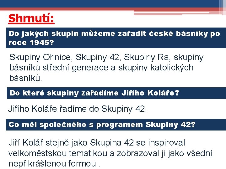 Shrnutí: Do jakých skupin můžeme zařadit české básníky po roce 1945? Skupiny Ohnice, Skupiny