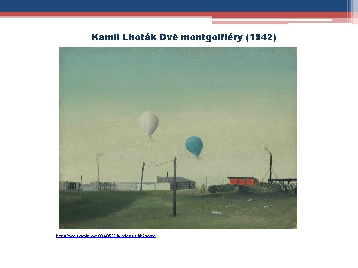 Kamil Lhoták Dvě montgolfiéry (1942) http: //media. novinky. cz/334/353346 -original 1 -kh 7 ny.