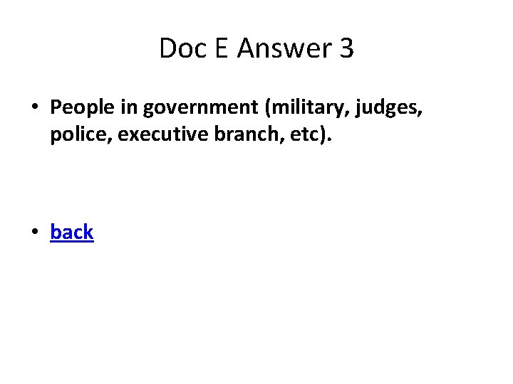 Doc E Answer 3 • People in government (military, judges, police, executive branch, etc).