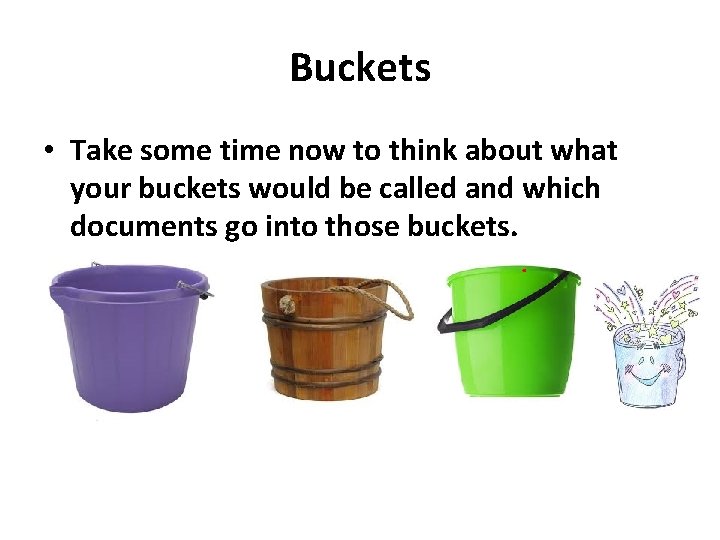 Buckets • Take some time now to think about what your buckets would be