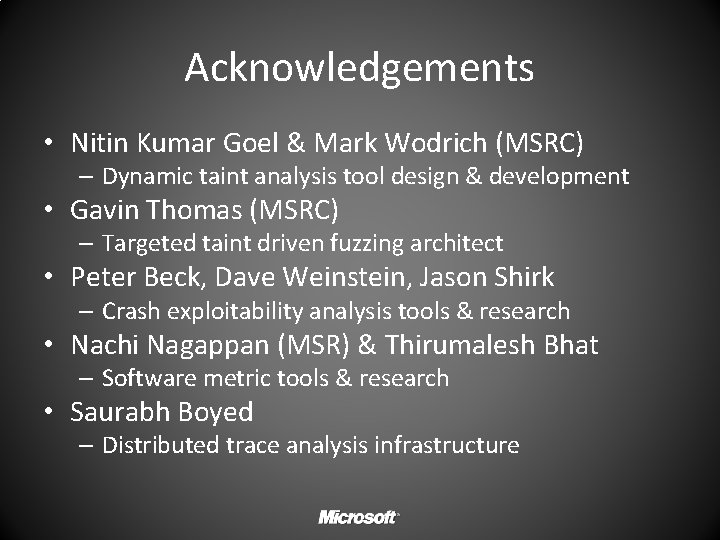 Acknowledgements • Nitin Kumar Goel & Mark Wodrich (MSRC) – Dynamic taint analysis tool