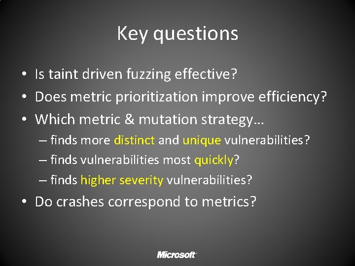 Key questions • Is taint driven fuzzing effective? • Does metric prioritization improve efficiency?