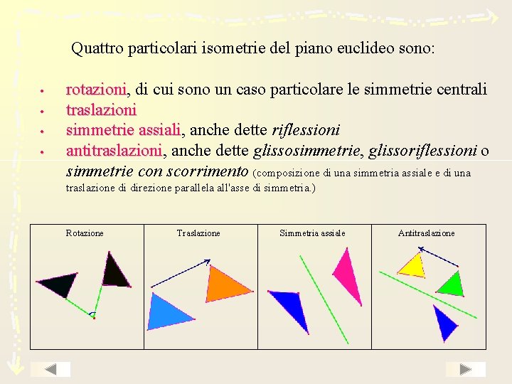 Quattro particolari isometrie del piano euclideo sono: • • rotazioni, rotazioni di cui sono