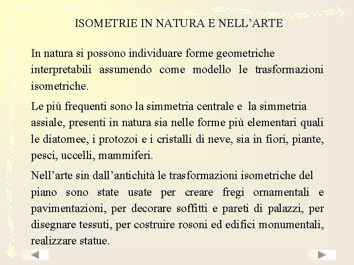ISOMETRIE IN NATURA E NELL’ARTE In natura si possono individuare forme geometriche interpretabili assumendo