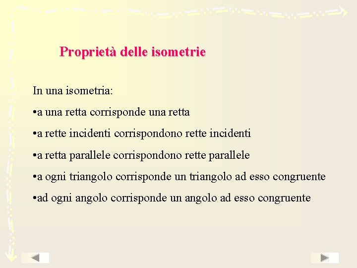 Proprietà delle isometrie In una isometria: • a una retta corrisponde una retta •