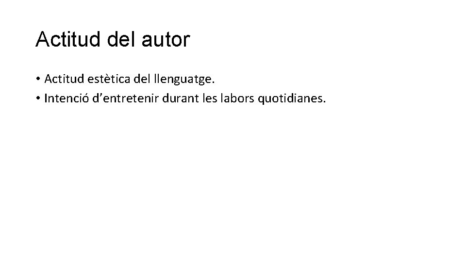 Actitud del autor • Actitud estètica del llenguatge. • Intenció d’entretenir durant les labors