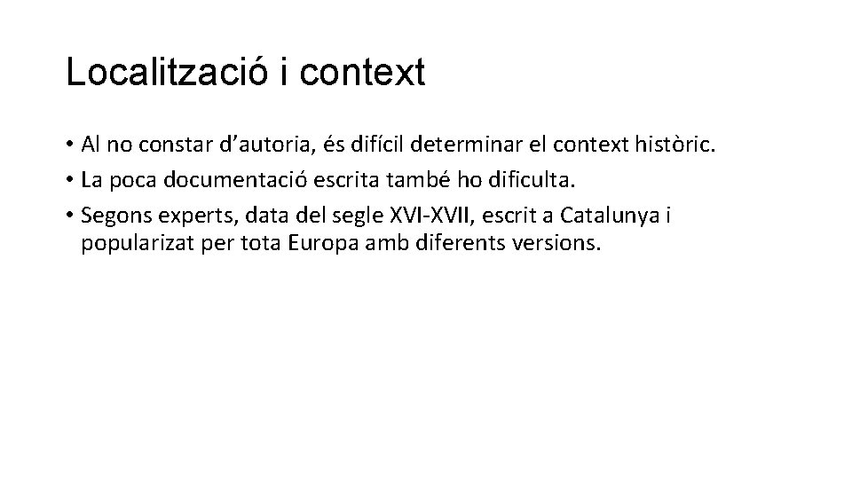 Localització i context • Al no constar d’autoria, és difícil determinar el context històric.