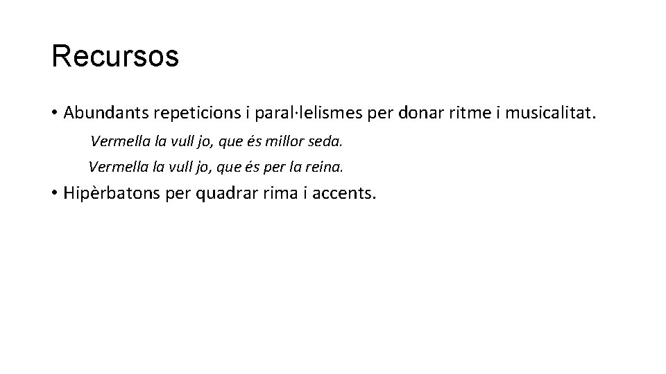Recursos • Abundants repeticions i paral·lelismes per donar ritme i musicalitat. Vermella la vull