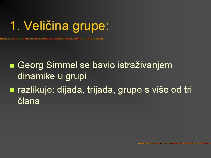 1. Veličina grupe: n n Georg Simmel se bavio istraživanjem dinamike u grupi razlikuje: